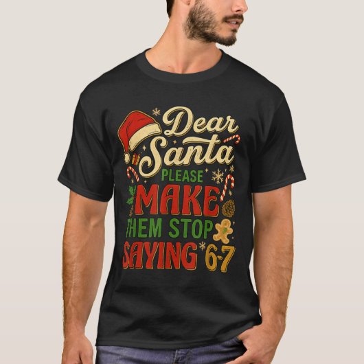 Dear Santa Please Make Them Stop Saying 67 T-shirt (Voorkant)