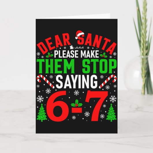 Dear Santa Please Make Them Stop Saying 6-7 Funny Kaart (Voorkant)