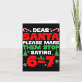 Dear Santa Please Make Them Stop Saying 6-7 Funny  Kaart (Voorkant)