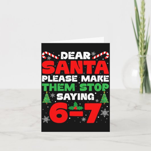 Dear Santa Please Make Them Stop Saying 6-7 Funny  Kaart (Voorkant)