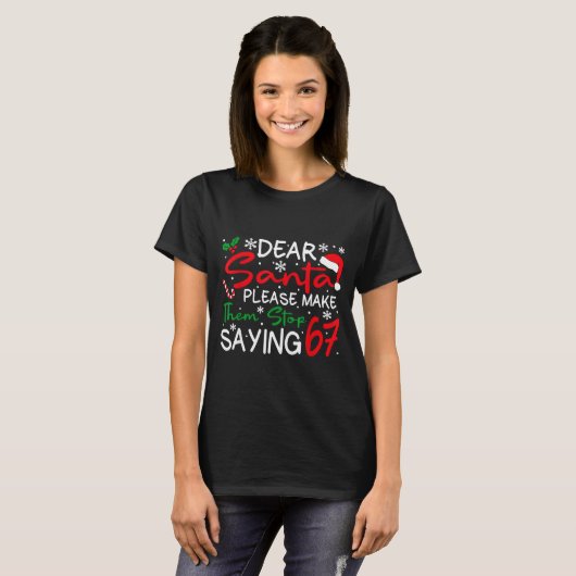 Dear Santa Please Make Them Stop Saying 6-7 Funny  T-shirt (Voorkant volledig)