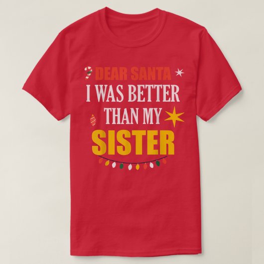 Dear Santa Sister Dear Santa I Was Better Than My T-shirt (Design voorkant)