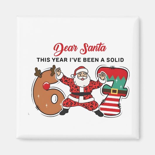 Dear Santa This Year I've been Solid 6 7 Six Seven Magneet (Voorkant)