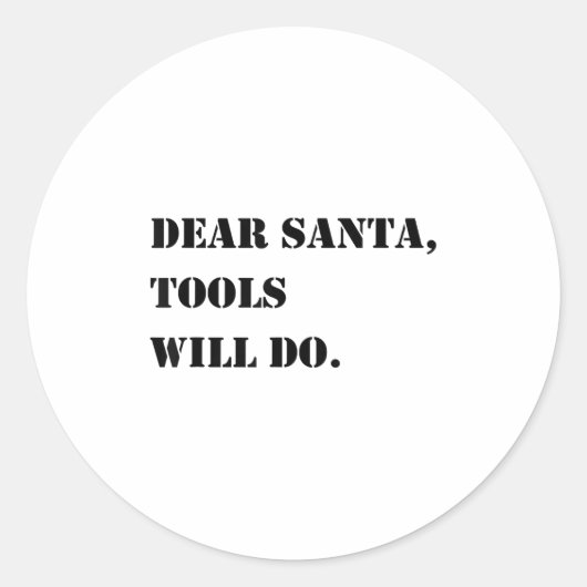 Dear Santa Tools Will Do Funny Christmas Quotes Ronde Sticker (Voorkant)