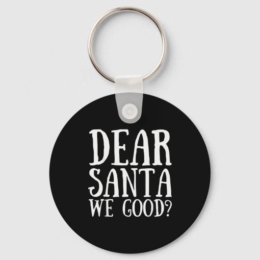 Dear Santa We Good Merry Christmas Funny Santa App Sleutelhanger (Voorkant)