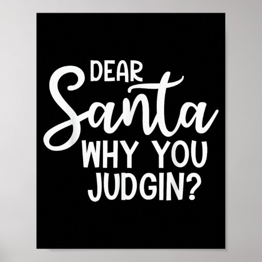 Dear Santa Why You Judging Christmas Family Xmas  Poster (Voorkant)