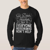 Dear Teacher I Talk To Everyone  Cool Teacher T-shirt (Voorkant)