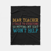 Dear Teacher I Talk To Everyone So Moving My Seat  Fleece Deken (Voorkant)