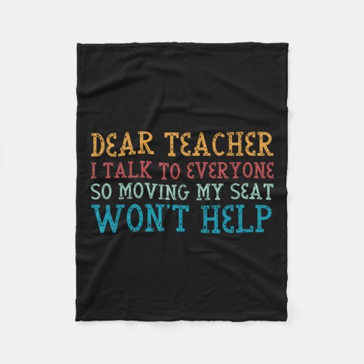 Dear Teacher I Talk To Everyone So Moving My Seat  Fleece Deken (Voorkant)