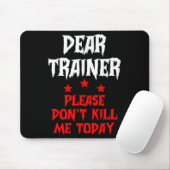 Dear Trainer Please Don't Kill Me Today Quote  Muismat (Met muis)