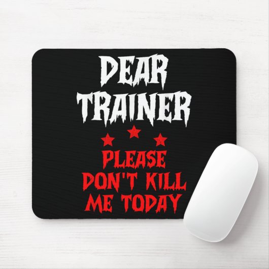 Dear Trainer Please Don't Kill Me Today Quote  Muismat (Met muis)