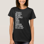 Dearly Beloved We Are Gathered Here Today Get Thro T-shirt (Voorkant)