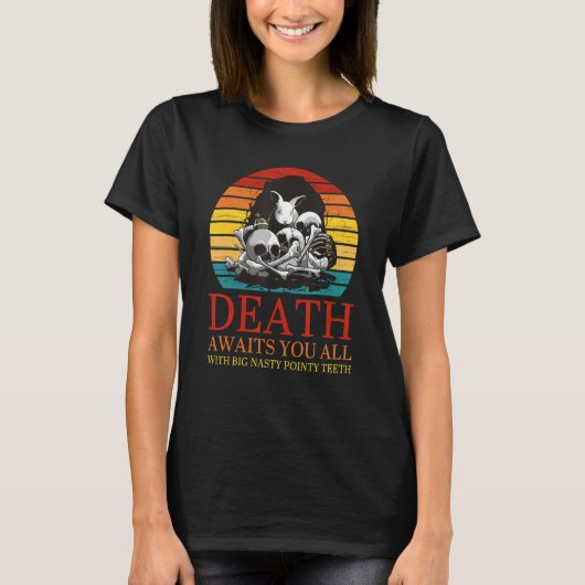 Death Awaits You All With Big Nasty Pointy Teeth R T-shirt (Voorkant)