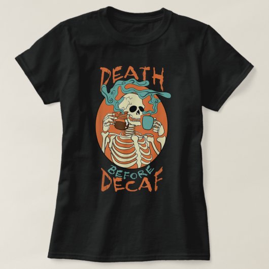 Death Before Decaf Skeleton Coffee Addict T-shirt (Design voorkant)