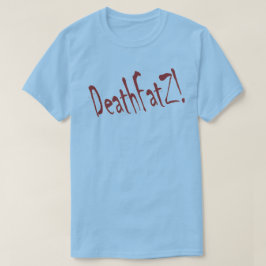 DeathFatZ! T-shirt