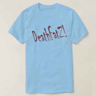DeathFatZ! T-shirt