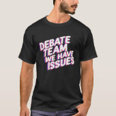 Debate Team We Have Issues Viewpoints Discuss Disc T-shirt (Voorkant)