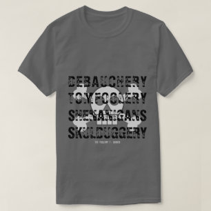 DEBAUCHERY TOM FOOLERY SHENANIGANS SKULDUGGERY T-SHIRT