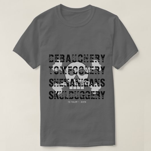 DEBAUCHERY TOM FOOLERY SHENANIGANS SKULDUGGERY T-SHIRT (Design voorkant)