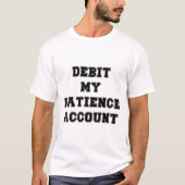 Debiteer mijn geduldrekening t-shirt (Voorkant)