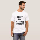Debiteer mijn geduldrekening t-shirt (Voorkant volledig)