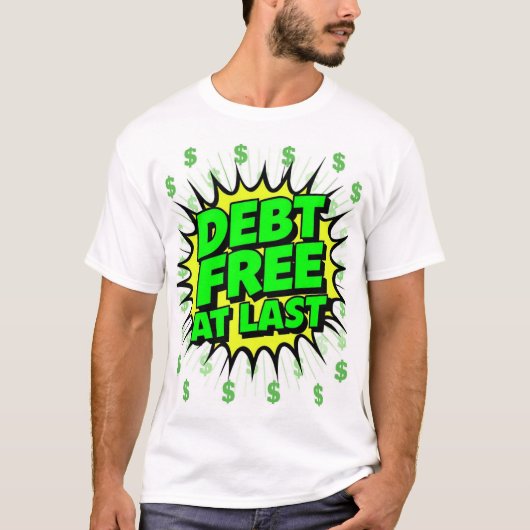 Debt Free At Last  T-shirt (Voorkant)