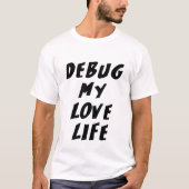 Debug mijn liefdesleven t-shirt (Voorkant)