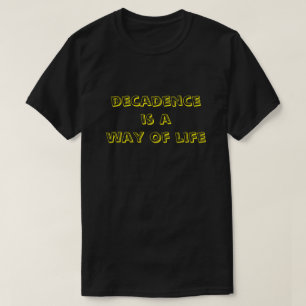 decadentie is een manier van leven t-shirt