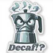 Decaf!? Boze Moka Espresso koffiepot Sticker (Voorkant)