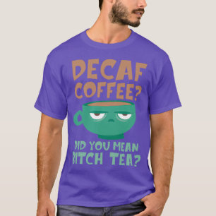 Decaf Coffee Decaffeinated Gift Idea for Coffee Lo T-shirt