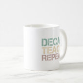 Decaf Coffee Teach Repeat Funny Teachers Quote Koffiemok (Voorkant rechts)