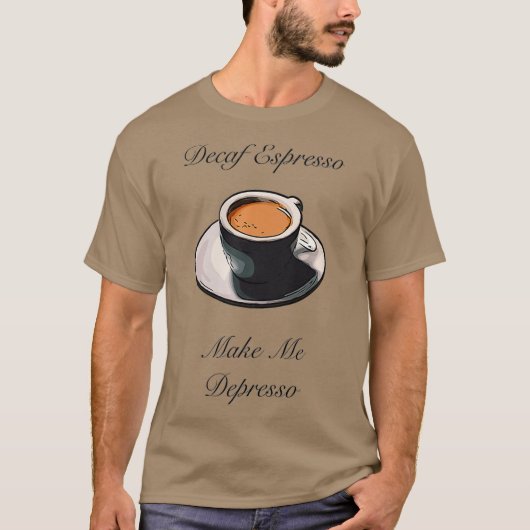 Decaf Espresso Make Me Depresso Premium T-shirt (Voorkant)