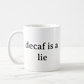 Decaf Is Een Leugen Grappige Koffie Minnaar Mok