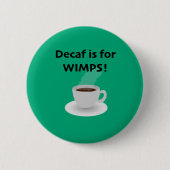 Decaf is voor watjes ronde button 5,7 cm (Voorkant)
