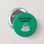 Decaf is voor watjes ronde button 5,7 cm (Voorkant /achterkant)