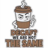 Decaf We Are Not The Same Grappige Koffie Sticker (Voorkant)