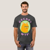 DECAF WTF - Funny Decaf Coffee Cat Shirt (Voorkant volledig)