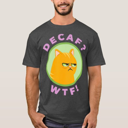 DECAF WTF - Funny Decaf Coffee Cat Shirt (Voorkant)