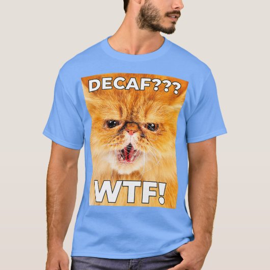 DECAF WTF - Funny Decaf Coffee Cat Shirt (Voorkant)