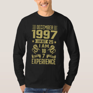 december 1997 ben ik niet 25 ik 18 met 7 jaar t-shirt