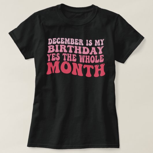 December is mijn verjaardag, ja de hele maand t-shirt (Design voorkant)