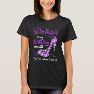 December is My Birthday Month High Heels Yep W T-shirt
