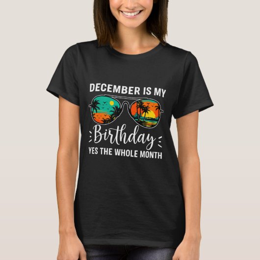 December Is My Birthday Yes The Whole Month Birthd T-shirt (Voorkant)
