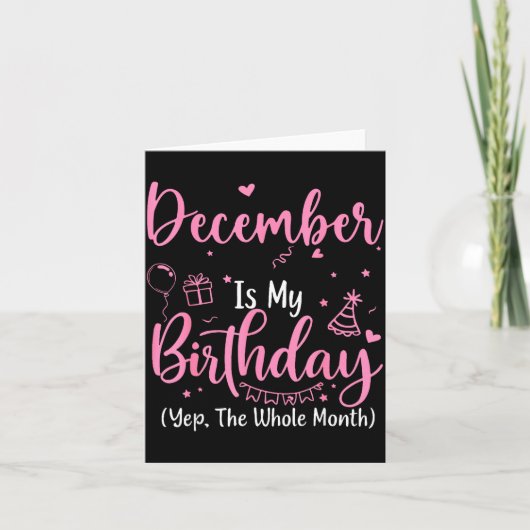 December Is My Birthday Yes The Whole Month Nk Bir Kaart (Voorkant)