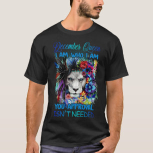 December Koningin Ik ben wie Ik ben Jij goedkeurin T-shirt