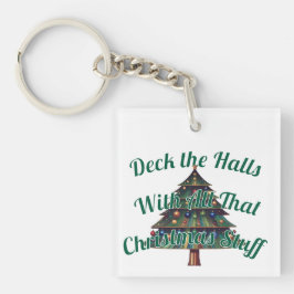 Deck the Halls With All That Christmas Stuff Sleutelhanger
