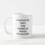 Decoupage in mijn hoofd Quote Custom 005 Funny Cra Koffiemok (Links)