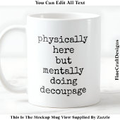 Decoupage in mijn hoofd Quote Custom 005 Funny Cra Koffiemok