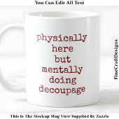 Decoupage in mijn hoofd Quote Custom 008 Funny Cra Koffiemok