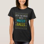 Decreet de Halls Matzo Balls Funny Hanukkah Channu T-shirt<br><div class="desc">challah bij ya boy, lelijke hanukkah, joodse hanukkah, chanukah, chanukiah, menorah, dreidel, challabrood, latkes, joodse kerstmannen, joodse jongens, joodse mannen, joodse vrouwen, joodse dolf, lelijke trui, lelijk sweatshirt, matzo ball, dek de halls matzo naughah, hanukkah, hanhanukkah, hanukkah ty , lelijke kerst , hanukkah naughty nice jewish , merry christmukkah ,...</div>